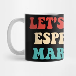 Let's Chug Espresso Martinis Drink Lover Mug